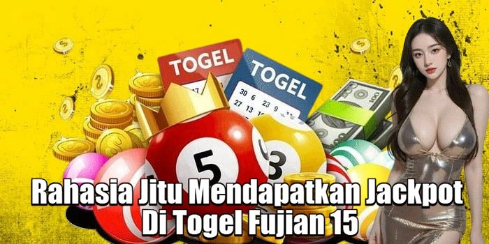 Rahasia Jitu Mendapatkan Jackpot Di Togel Fujian 15