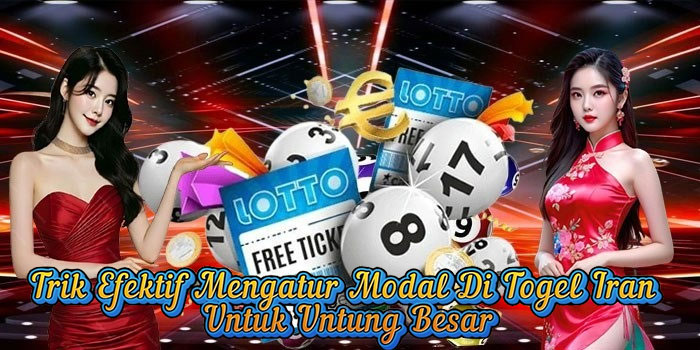 Trik Efektif Mengatur Modal Di Togel Iran Untuk Untung Besar