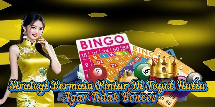 Strategi Bermain Pintar Di Togel Italia Agar Tidak Boncos