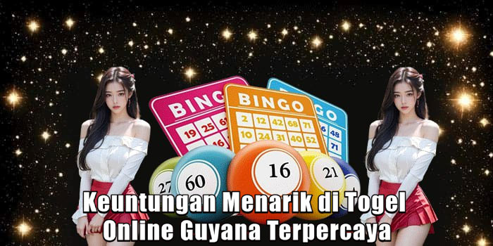 Keuntungan Menarik di Togel Online Guyana Terpercaya 
