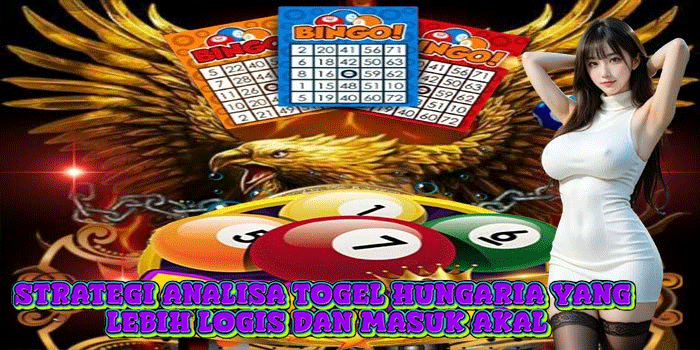 Strategi Analisa Togel Hungaria Yang Lebih Logis Dan Masuk Akal
