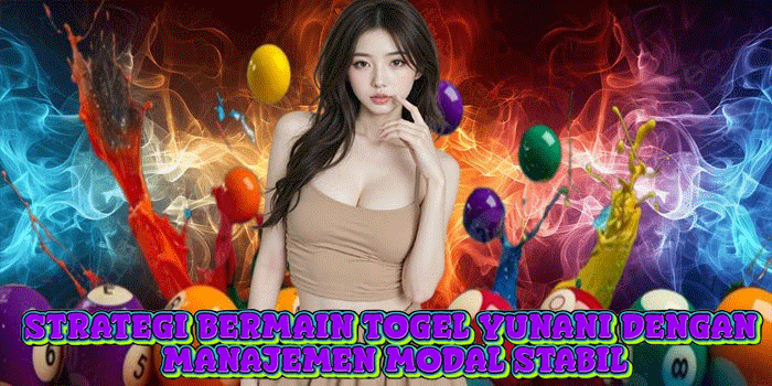 Strategi Bermain Togel Yunani Dengan Manajemen Modal Stabil